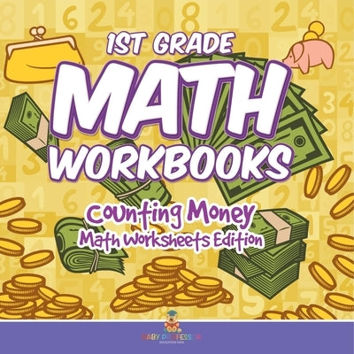 1st Grade Math Textbook: Counting Money Math Worksheets Edition by Baby Professor