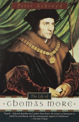 The Life of Thomas More by Ackroyd, Peter