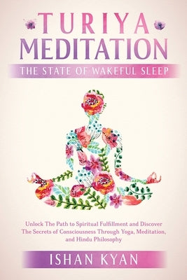 Turiya Meditation - The State of Wakeful Sleep by Kyan, Ishan