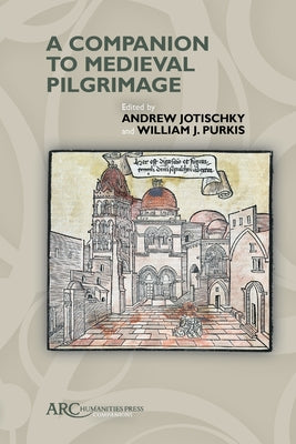 A Companion to Medieval Pilgrimage by Jotischky, Andrew