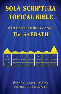 Sola Scriptura Topical Bible: What Does The Bible Say About The Sabbath? by John, Daniel