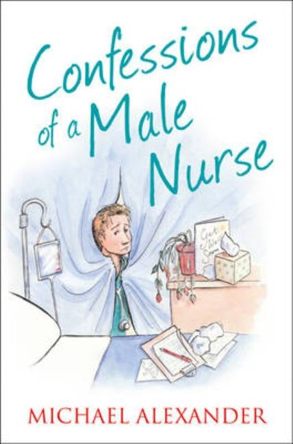 Confessions of a Male Nurse by Alexander, Michael