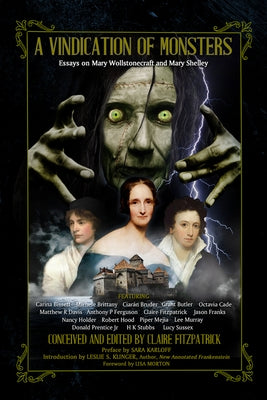 A Vindication of Monsters: Essays on Mary Wollstonecraft and Mary Shelley by Sussex, Lucy