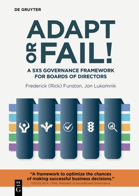 Adapt or Fail!: A 5x5 Governance Framework for Boards of Directors by Funston
