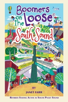 Boomers on the Loose(R) South Sound: Retirees Staying Active in South Puget Sound by Farr, Janet