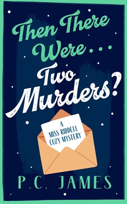 Then There Were... Two Murders?: A Cozy Historical Mystery of Murder, Deception, and a Sharp Female Sleuth by James, P. C.