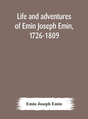 Life and adventures of Emin Joseph Emin, 1726-1809 by Joseph Emin, Emin