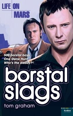 Life on Mars: Borstal Slags by Graham, Tom