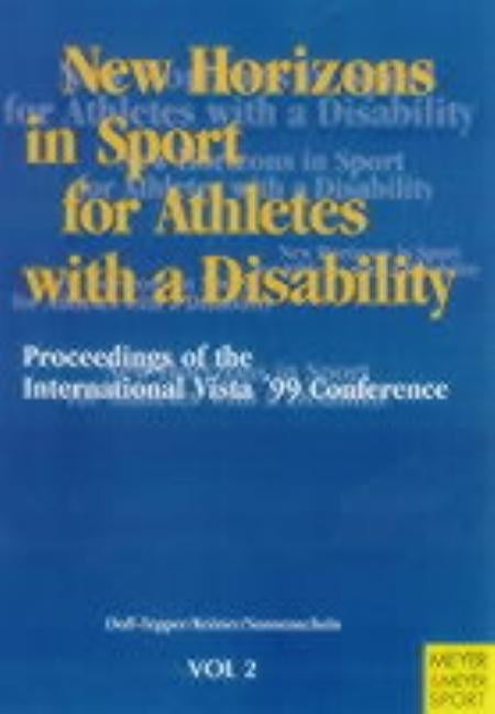 New Horizons in Sport for Athletes with a Disability: Proceedings of the International Vista 99' Conference by Doll-Tepper, G.