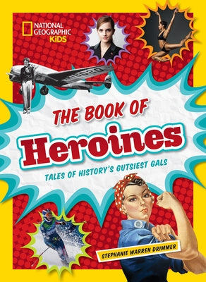 The Book of Heroines: Tales of History's Gutsiest Gals by Drimmer, Stephanie Warren