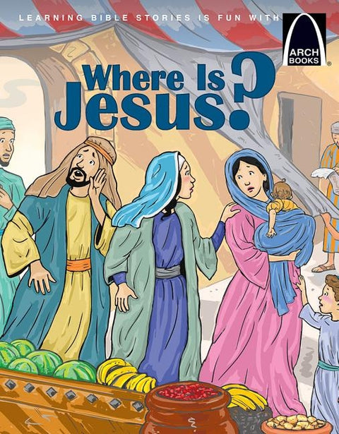 Where Is Jesus? - Arch Books by Jonathan W Schkade
