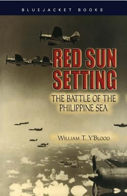 Red Sun Setting: The Battle of the Philippine Sea by Y'Blood, William T.
