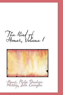 The Iliad of Homer, Volume I by Homer