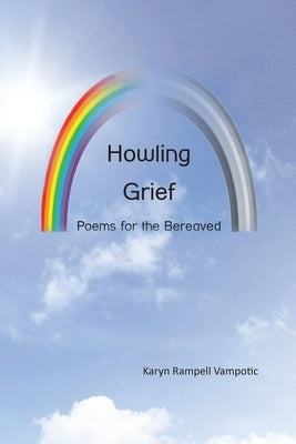 Howling Grief: Poems for the Bereaved by Rampell Vampotic, Karyn