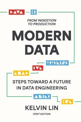 Modern Data: From Ingestion to Production by Lin, Kelvin