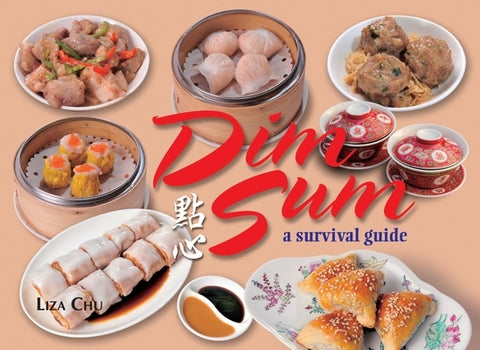 Dim Sum: A Survival Guide by Chu, Liza