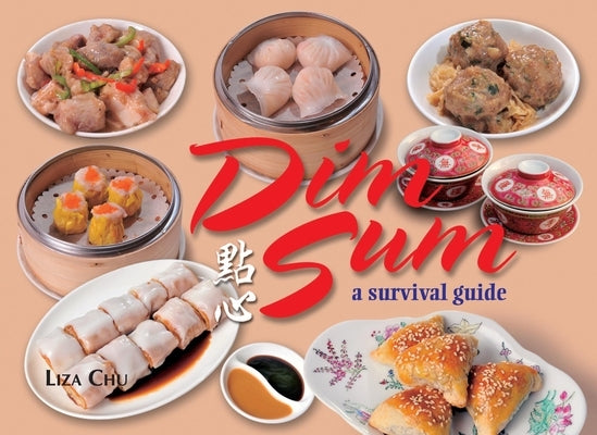 Dim Sum: A Survival Guide by Chu, Liza