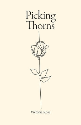 Picking Thorns by Rose, Victoria