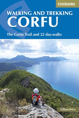 Walking and Trekking on Corfu: The Corfu Trail and 22 Day-Walks by Price, Gillian