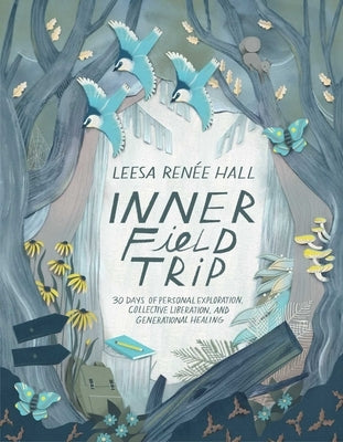 Inner Field Trip: 30 Days of Personal Exploration, Collective Liberation, and Generational Healing by Hall, Leesa Renée