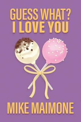 Guess What? I Love You by Maimone, Mike