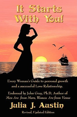 It Starts With You! Every Woman's Guide to personal growth and a successful Love Relationship. by Austin, Julia J.