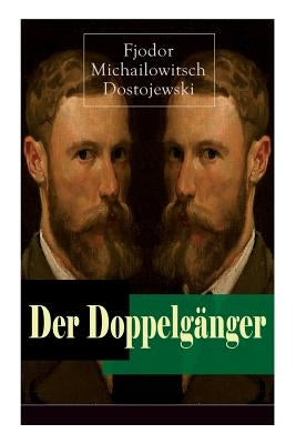 Der Doppelg?nger: Psychothriller: Eine Krankheitsgeschichte zwischen Realit?t und Einbildung by Dostojewski, Fjodor Michailowitsch