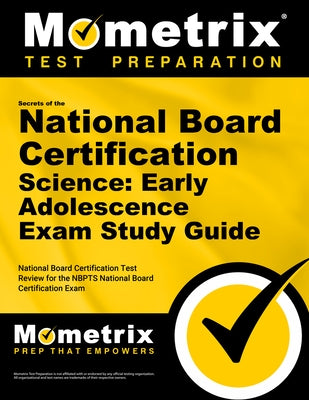Secrets of the National Board Certification Science: Early Adolescence Exam Study Guide: National Board Certification Test Review for the Nbpts Nation by Mometrix Teacher Certification Test Team