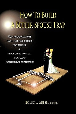 How to Build a Better Spouse Trap by Green, Hollis Lynn
