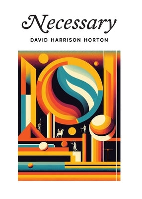 Necessary by Horton, David Harrison