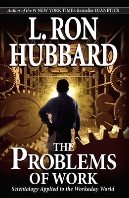 The Problems of Work: Scientology Applied to the Workaday World by Hubbard, L. Ron