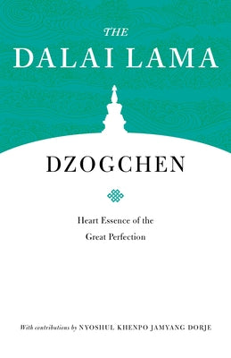 Dzogchen: Heart Essence of the Great Perfection by H. H. the Fourteenth Dalai Lama