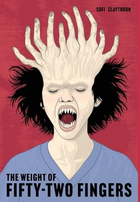 The Weight of Fifty-Two Fingers: A Body Horror Novel by Claythorn, Sofi