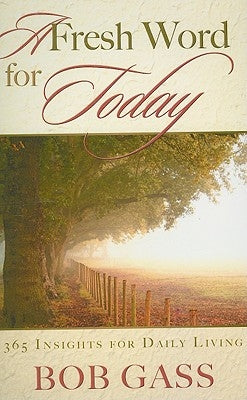 Fresh Word for Today: 365 Insights for Daily Living by Gass, Bob