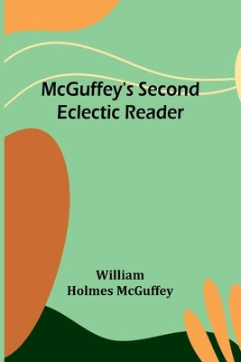 McGuffey's Second Eclectic Reader by Holmes McGuffey, William