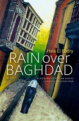 Rain Over Baghdad: An Egyptian Novel by El Badry, Hala