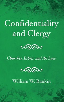 Confidentiality and Clergy by Rankin, William W.