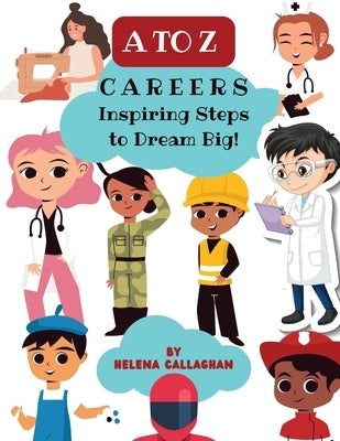 A-Z Careers for Children, Inspiring Steps to Dream Big by Callaghan, Helena