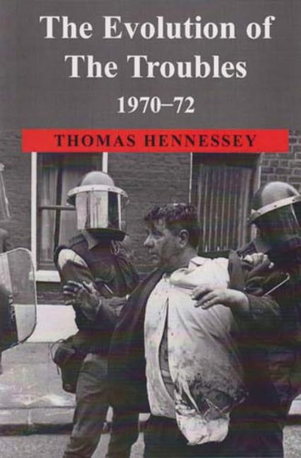 The Evolution of the Troubles 1970-72 by Hennessey, Thomas