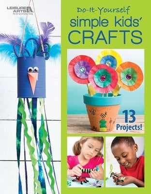 DIY Simple Kids' Crafts: 13 Projects! by Leisure Arts