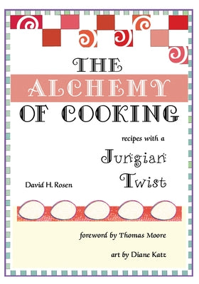 The Alchemy of Cooking by Rosen, David H.