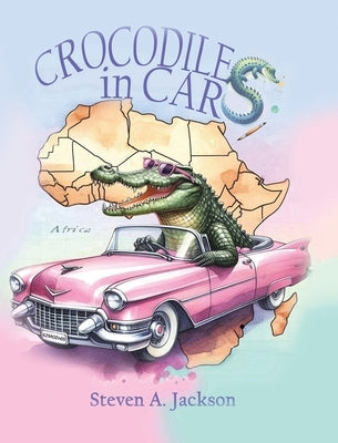 Crocodiles in Cars by Jackson, Steven A.