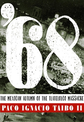 '68: The Mexican Autumn of the Tlatelolco Massacre by Taibo II, Paco Ignacio