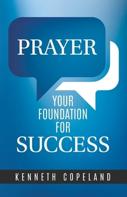 Prayer--Your Foundation for Success by Copeland, Kenneth