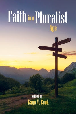 Faith in a Pluralist Age by Cook, Kaye V.