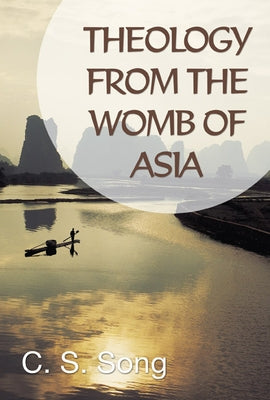 Theology from the Womb of Asia by Song, C. S.