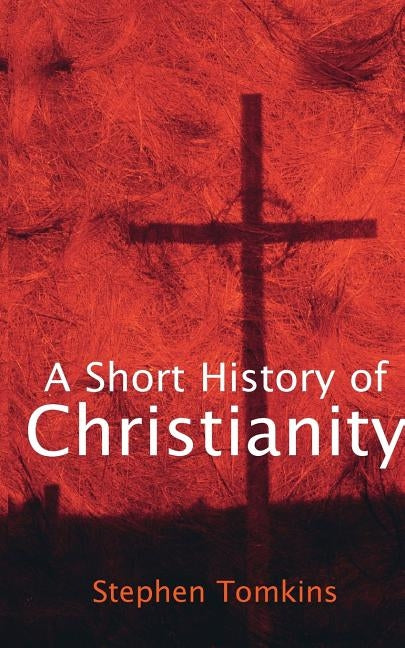 A Short History of Christianity by Tomkins, Stephen