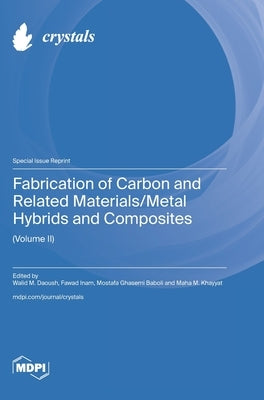 Fabrication of Carbon and Related Materials/Metal Hybrids and Composites (Volume II) by Daoush, Walid M.