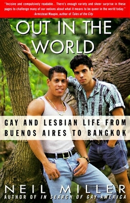 Out in the World: Gay and Lesbian Life from Buenos Aires to Bangkok by Miller, Neil