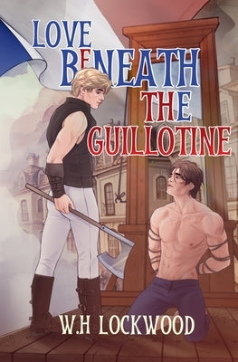 Love Beneath The Guillotine by Lockwood, W. H.
